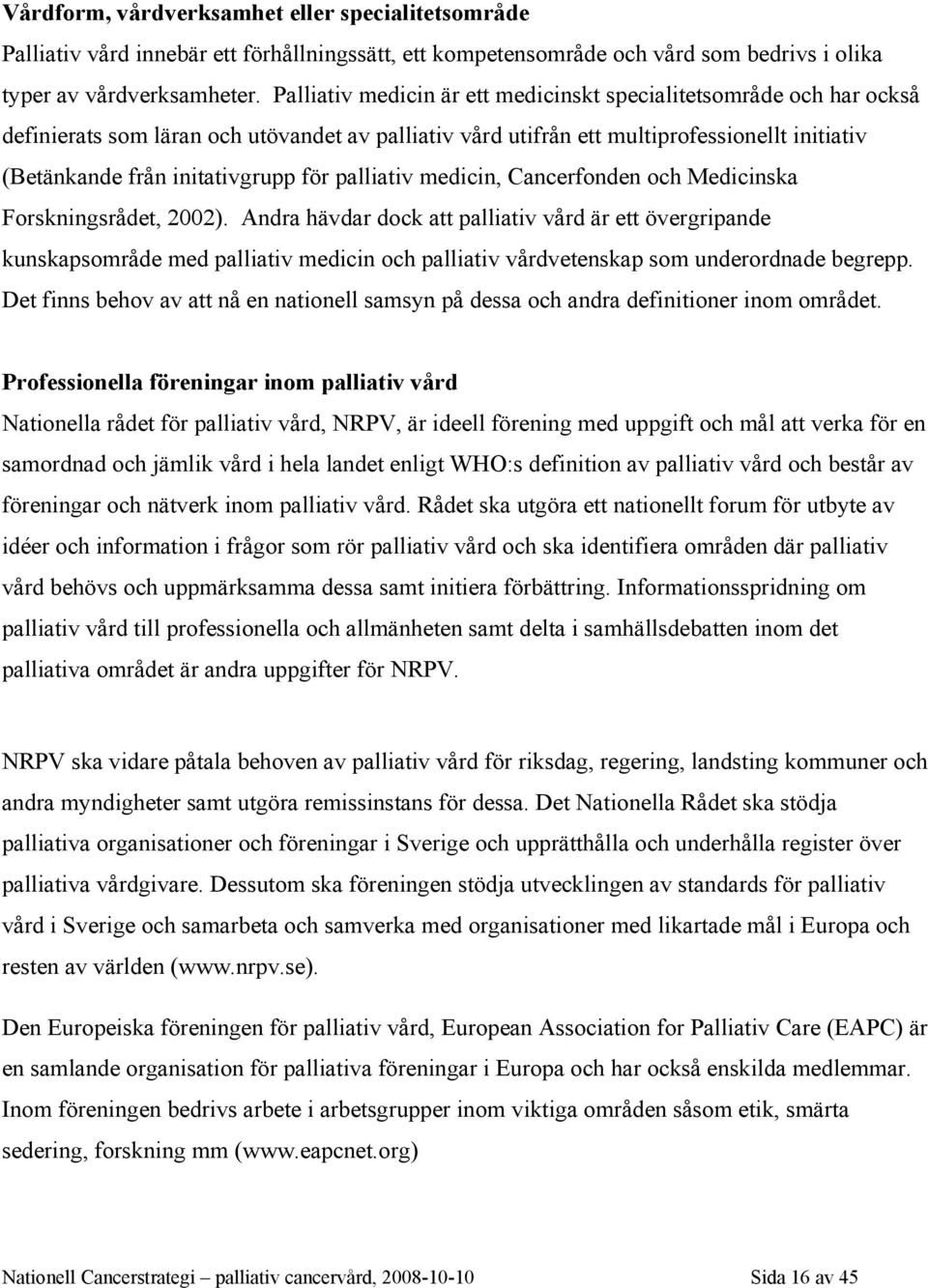 palliativ medicin, Cancerfonden och Medicinska Forskningsrådet, 2002).