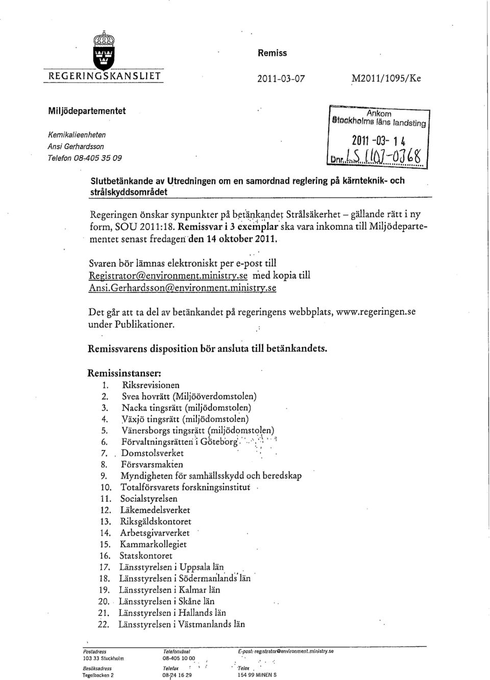 Remissvar i 3 exemplar ska vara inkomna till Miljödepartementet senast fredagen den 14 oktober 2011. Svaren bör lämnas elektroniskt per e-post till Registrator@environment.ministry.