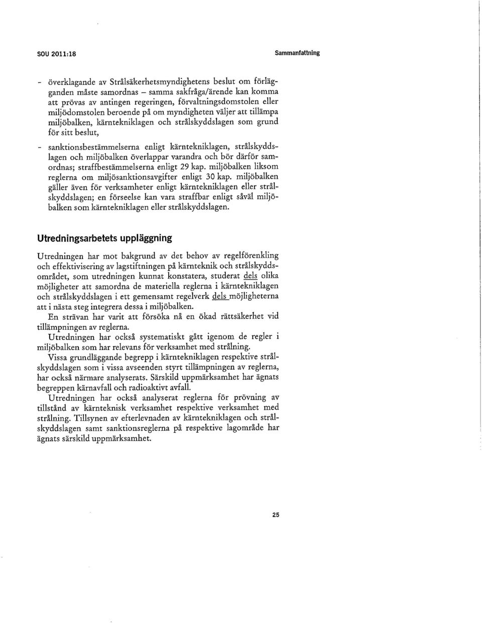 kärntekniklagen, strålskyddslagen och miljöbalken överlappar varandra och bör därför samordnas; straffbestämmelserna enligt 29 kap. miljöbalken liksom reglerna om miljösanktionsavgifter enligt 30 kap.