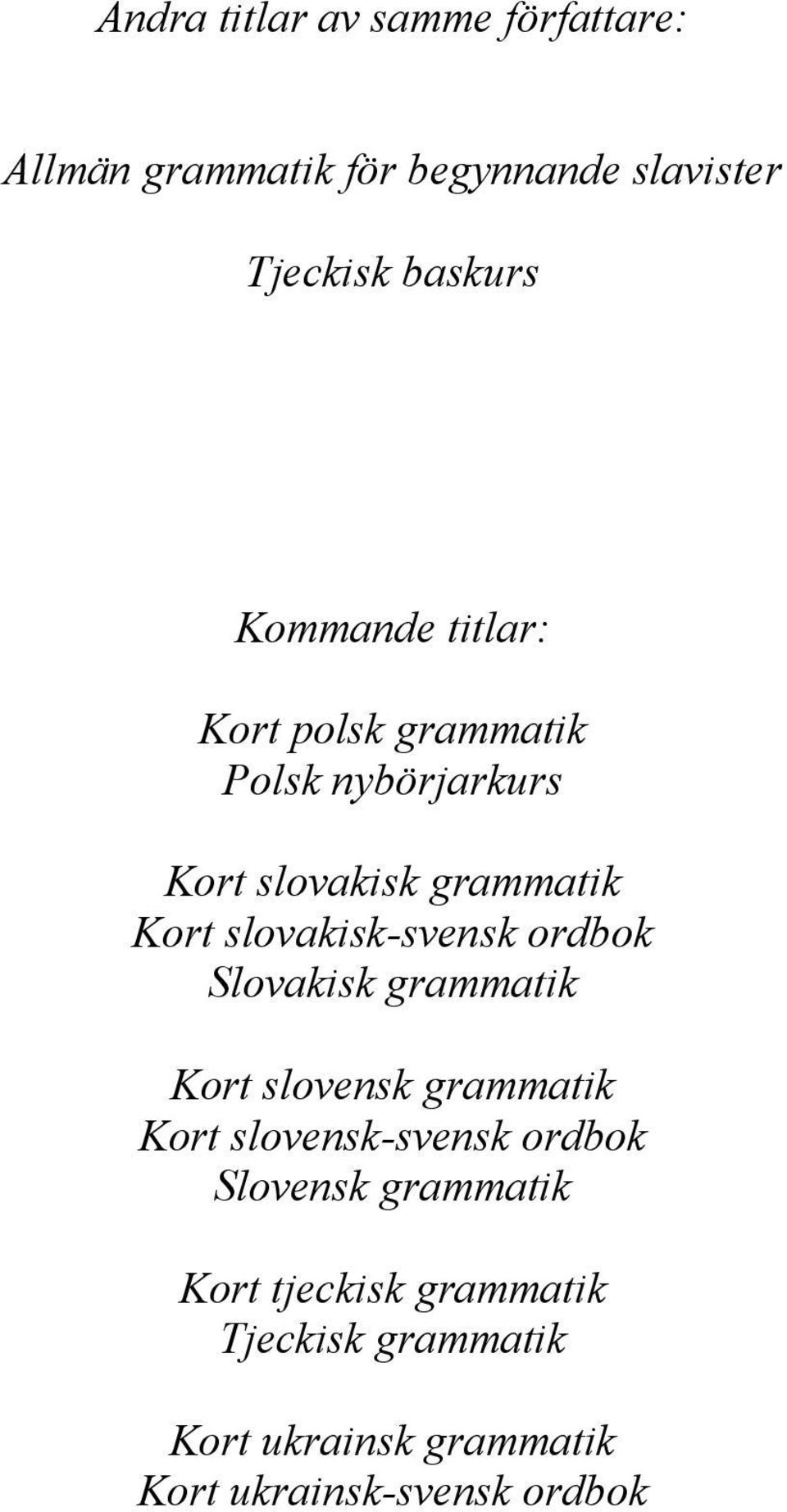 slovakisk-svensk ordbok Slovakisk grammatik Kort slovensk grammatik Kort slovensk-svensk ordbok