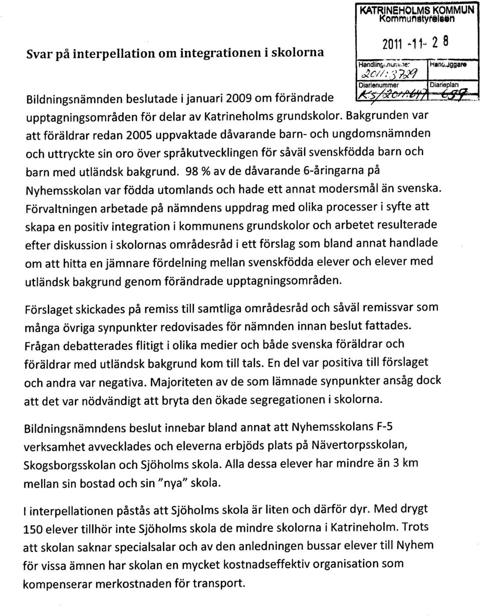 Bakgrunden var att föräldrar redan 2005 uppvaktade dåvarande barn- och ungdomsnämnden och uttryckte sin oro över språkutvecklingen för såväl svenskfödda barn och barn med utländsk bakgrund.