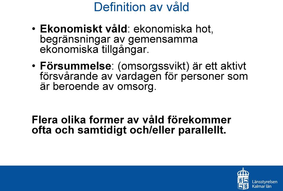 Försummelse: (omsorgssvikt) är ett aktivt försvårande av vardagen för