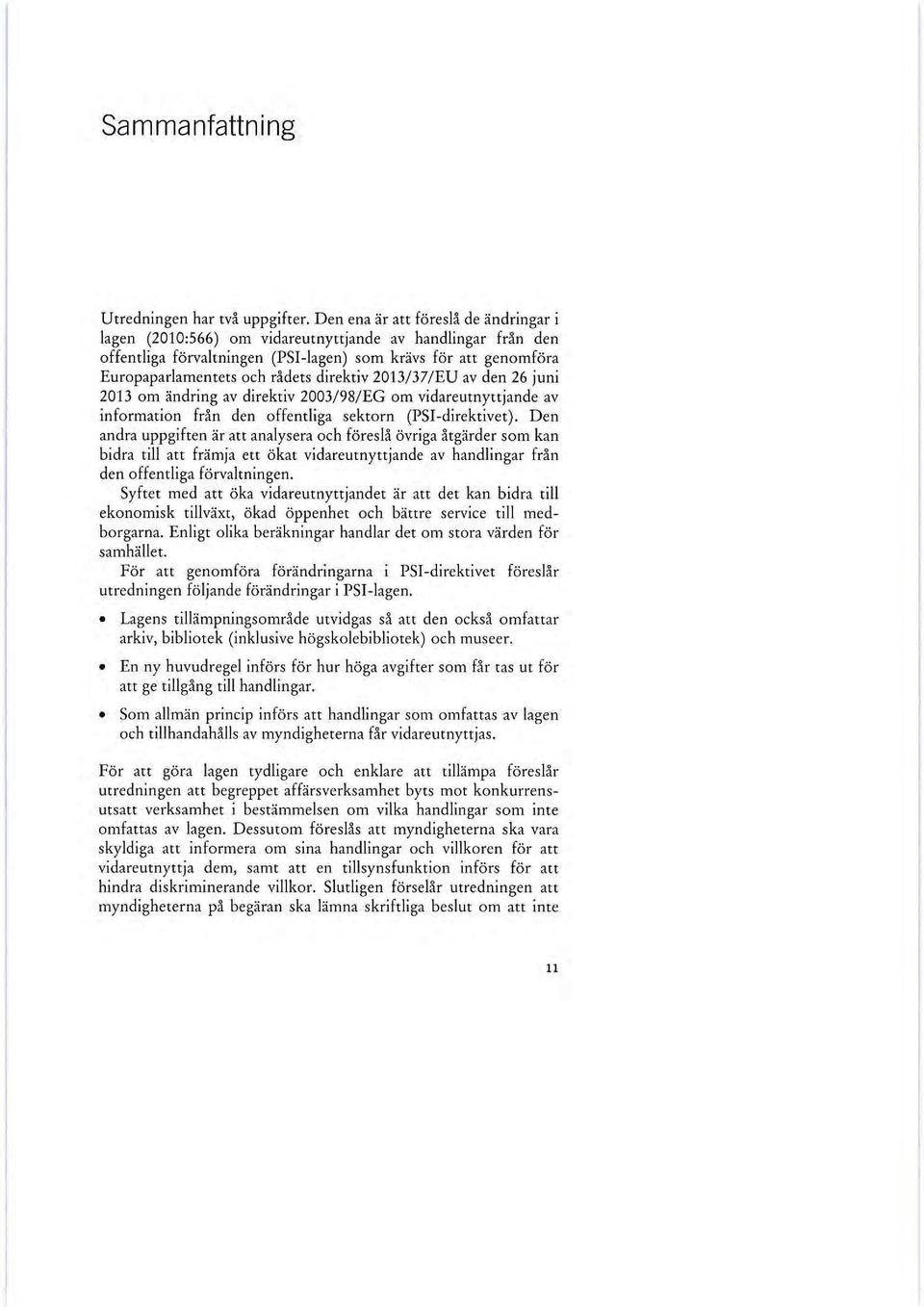 direktiv 2013/37/EU av den 26 juni 2013 om ändring av direktiv 2003/98/EG om vidareutnyttjande av information från den offentliga sektorn (PSI-direktivet).