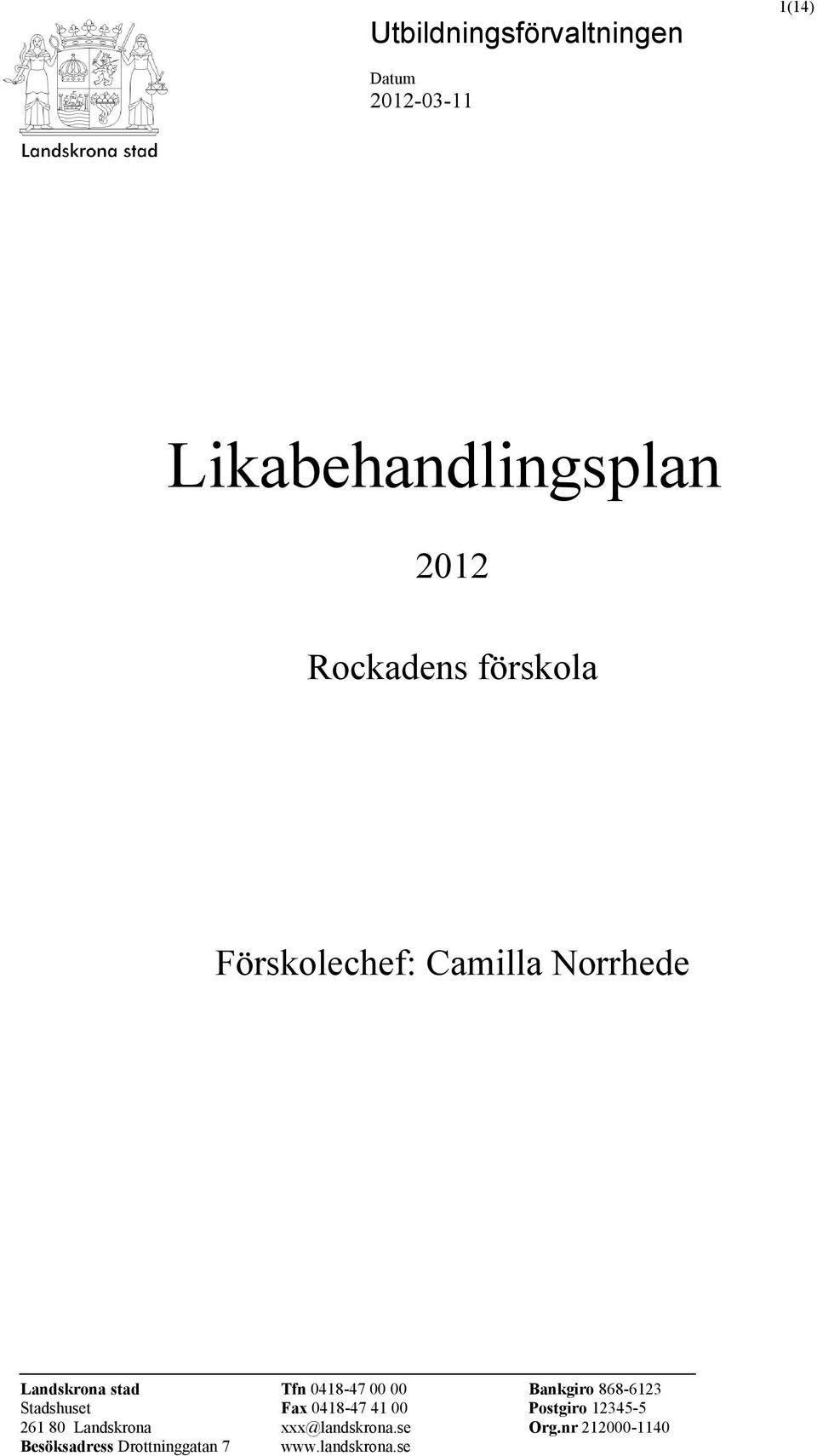 80 Landskrona Besöksadress Drottninggatan 7 Tfn 0418-47 00 00 Fax 0418-47 41 00