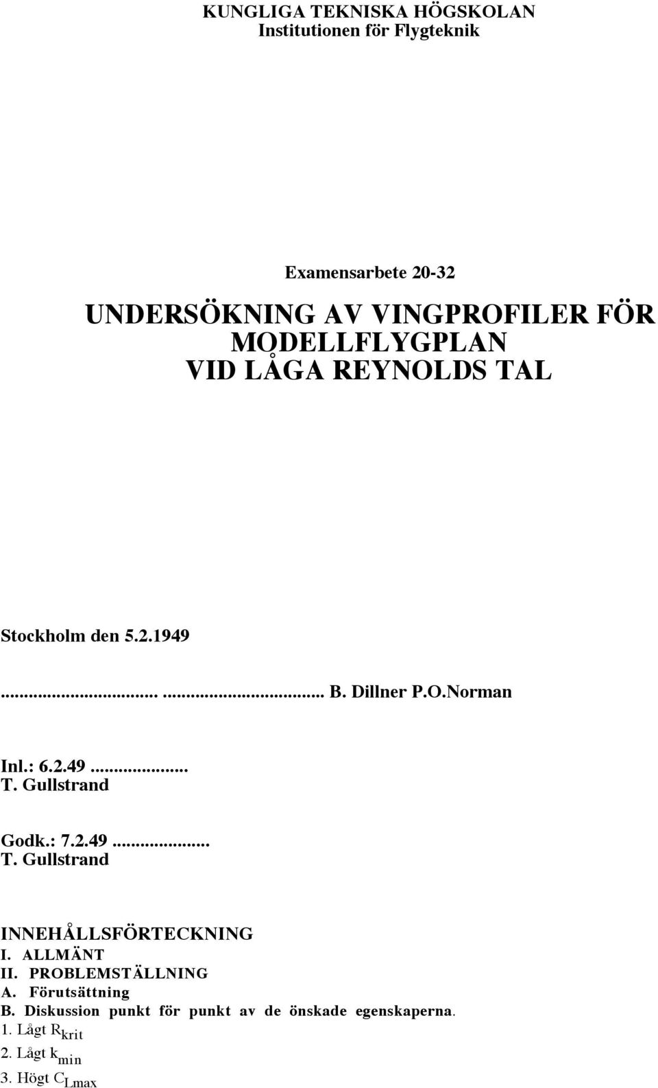 : 7.2.49... T. Gullstrand INNEHÅLLSFÖRTECKNING I. ALLMÄNT II. PROBLEMSTÄLLNING A. Förutsättning B.