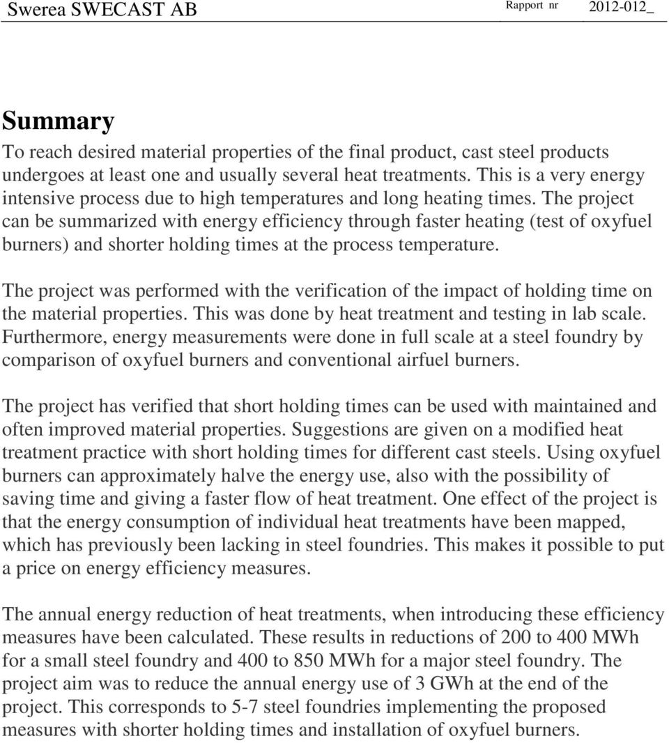 The project can be summarized with energy efficiency through faster heating (test of oxyfuel burners) and shorter holding times at the process temperature.