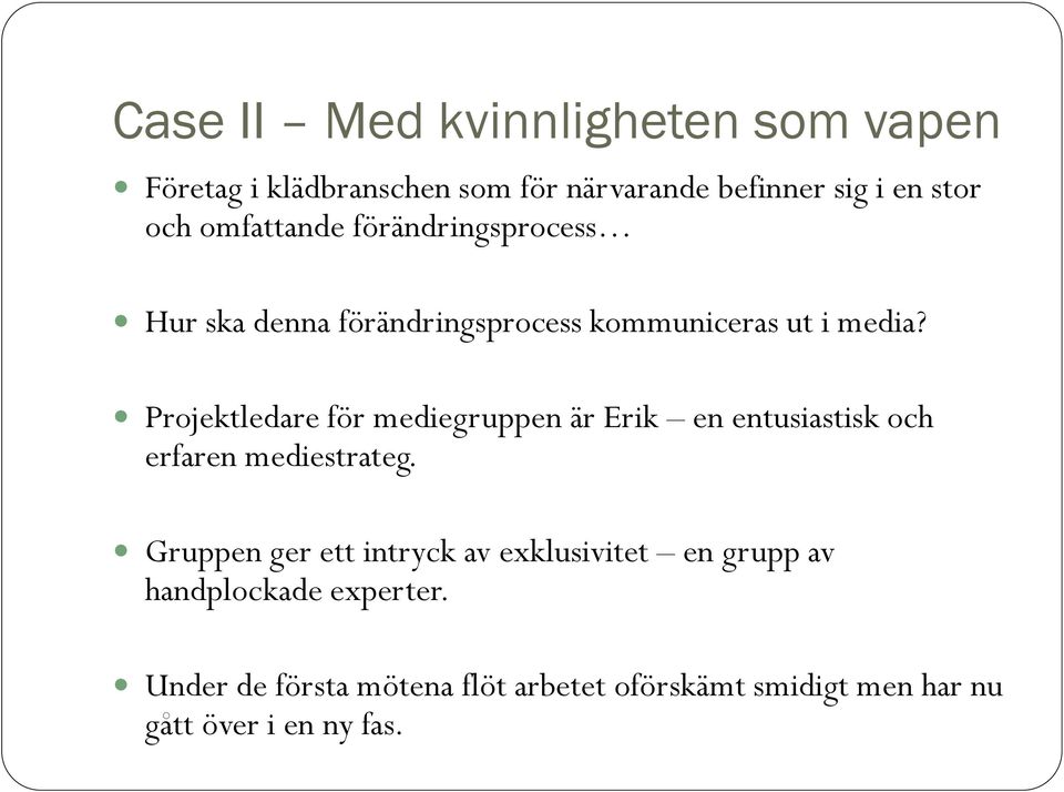 Projektledare för mediegruppen är Erik en entusiastisk och erfaren mediestrateg.