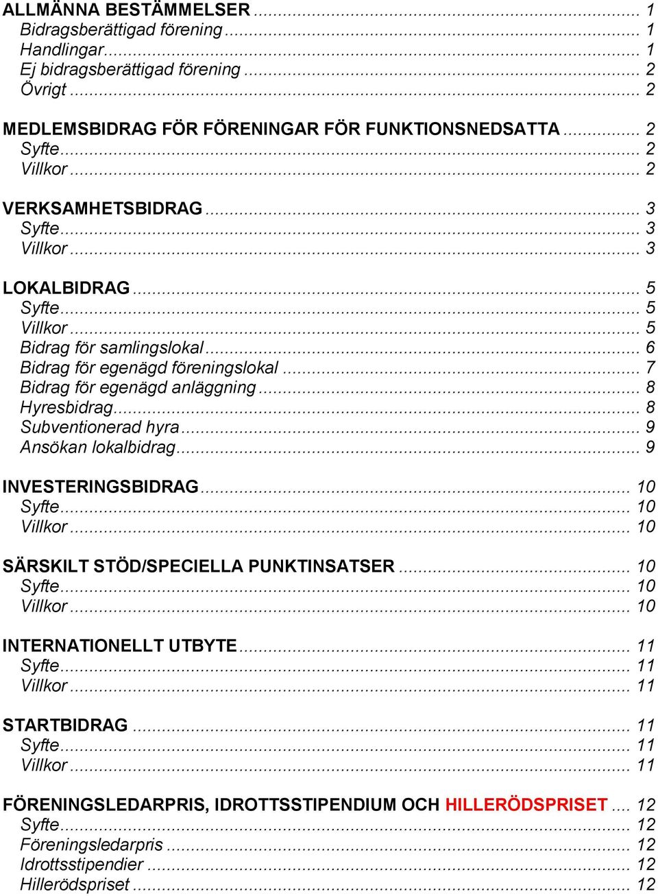 .. 9 Ansökan lokalbidrag... 9 INVESTERINGSBIDRAG... 10... 10... 10 SÄRSKILT STÖD/SPECIELLA PUNKTINSATSER... 10... 10... 10 INTERNATIONELLT UTBYTE... 11.