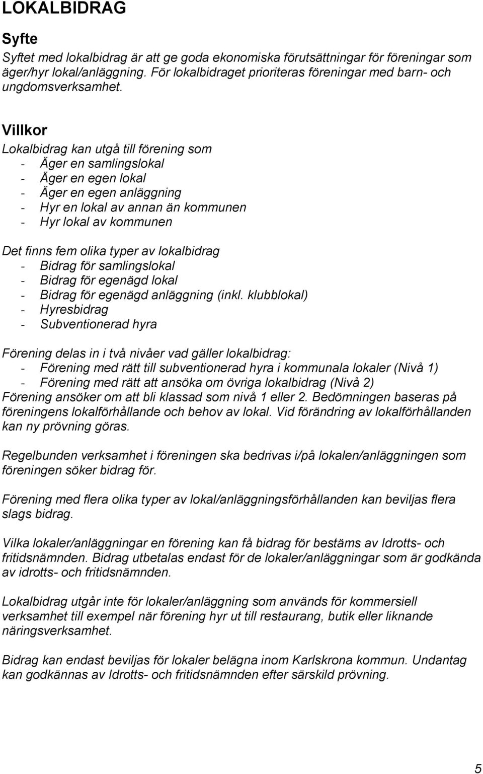 lokalbidrag - Bidrag för samlingslokal - Bidrag för egenägd lokal - Bidrag för egenägd anläggning (inkl.