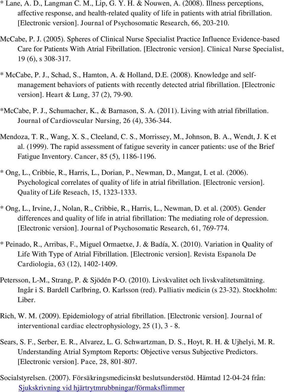 [Electronic version]. Clinical Nurse Specialist, 19 (6), s 308-317. * McCabe, P. J., Schad, S., Hamton, A. & Holland, D.E. (2008).