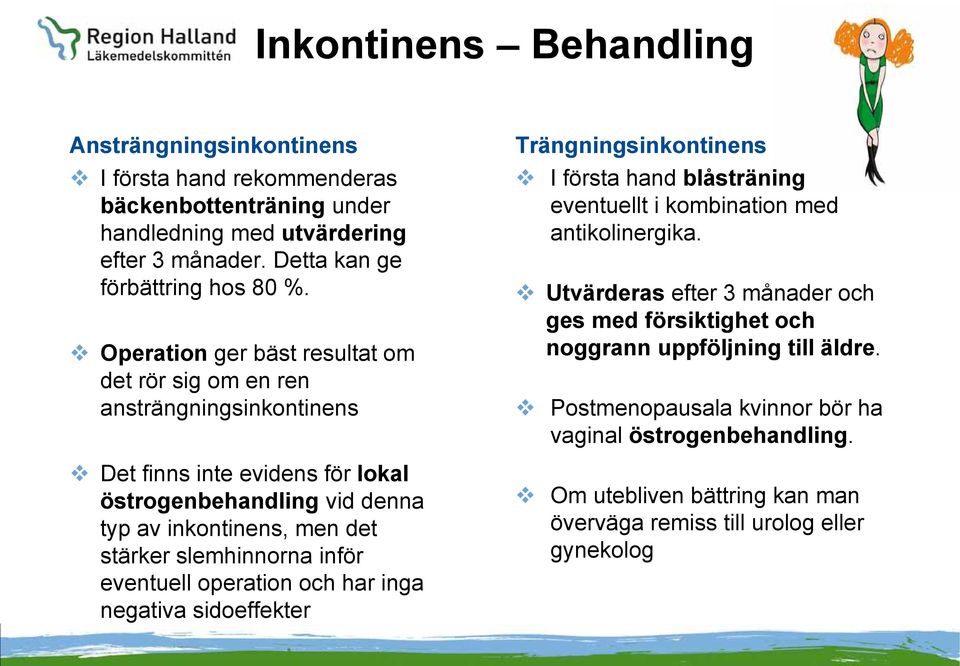 slemhinnorna inför eventuell operation och har inga negativa sidoeffekter Trängningsinkontinens I första hand blåsträning eventuellt i kombination med antikolinergika.