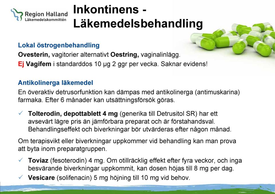 Tolterodin, depottablett 4 mg (generika till Detrusitol SR) har ett avsevärt lägre pris än jämförbara preparat och är förstahandsval.