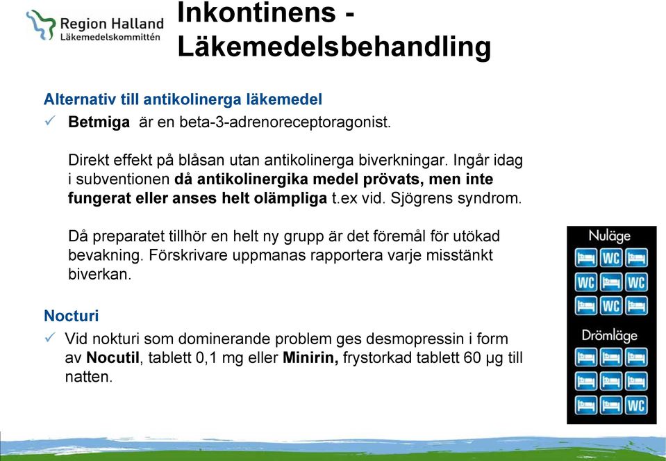 Ingår idag i subventionen då antikolinergika medel prövats, men inte fungerat eller anses helt olämpliga t.ex vid. Sjögrens syndrom.