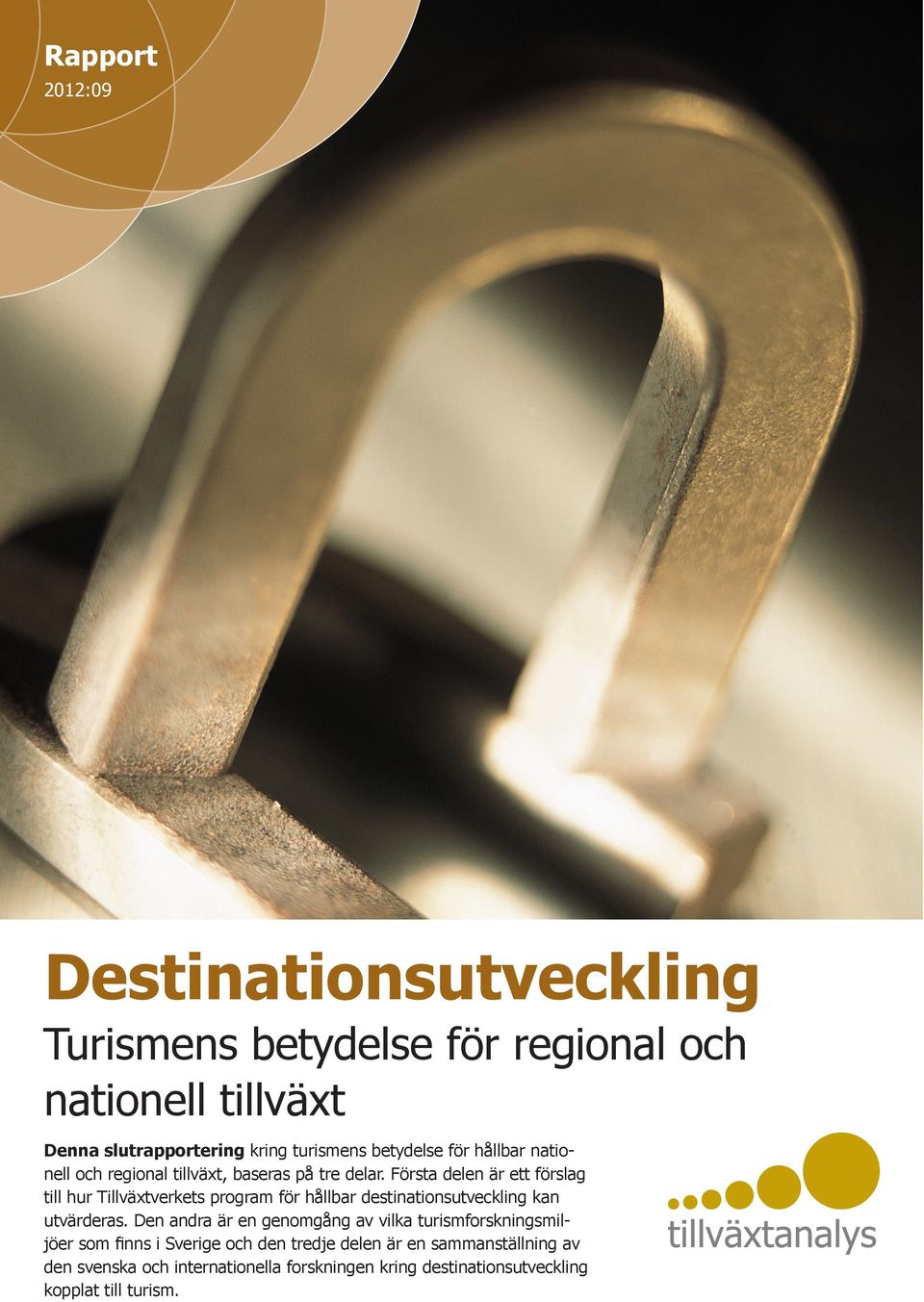 Första delen är ett förslag till hur Tillväxtverkets program för hållbar destinationsutveckling kan utvärderas.