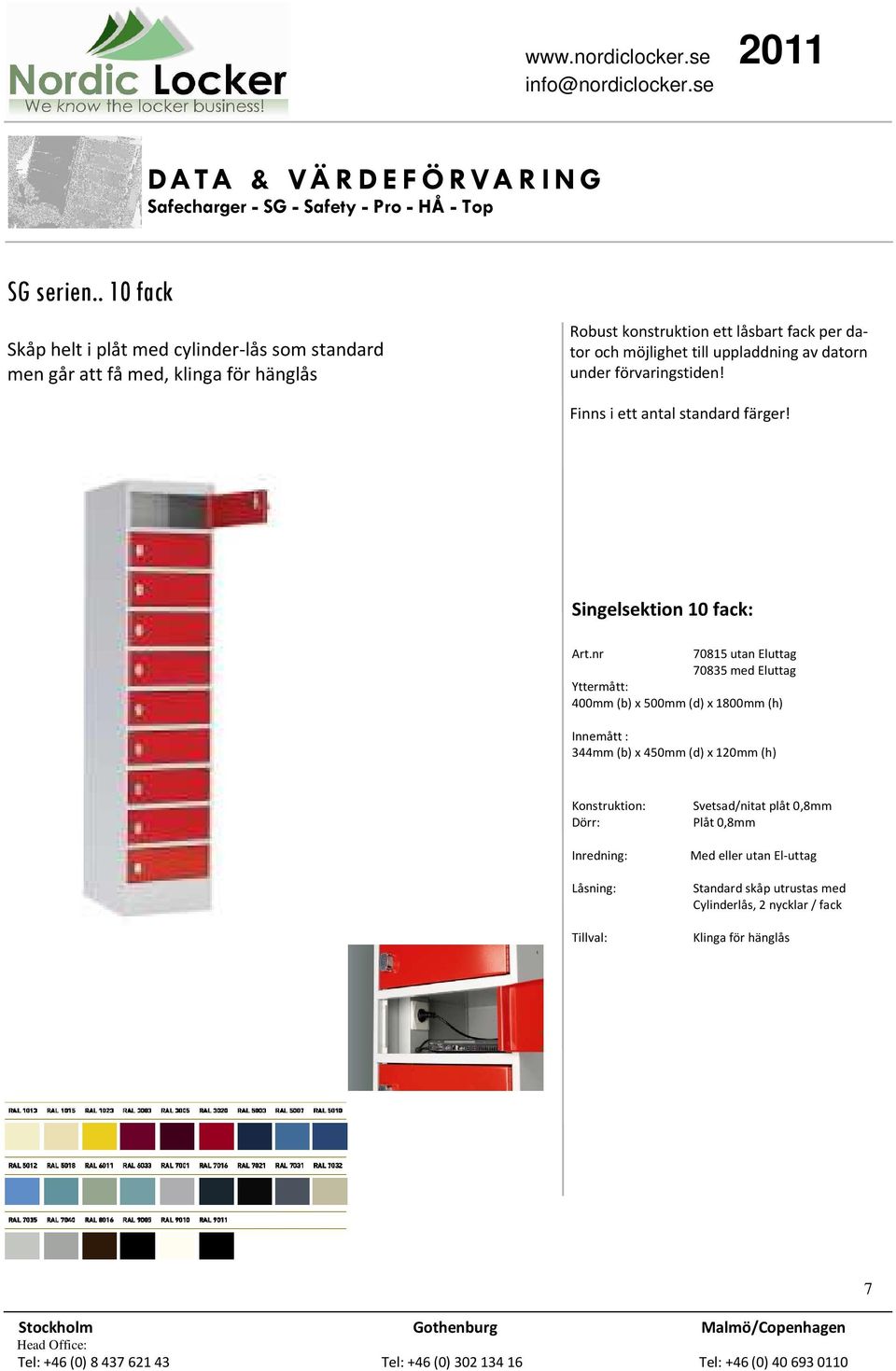 låsbart fack per dator och möjlighet till uppladdning av datorn under förvaringstiden! Finns i ett antal standard färger!