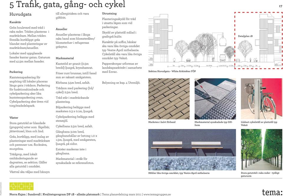 Parkering Kantstensparkering för angöring till lokaler placeras längs gata i trädzon. Parkering för funktionshindrade och cykelparkering sker lika kantstensparkering ovan.