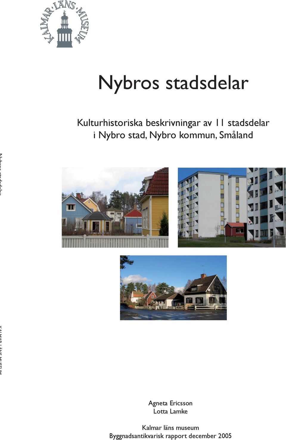 Nybro kommun, Småland Agneta Ericsson Lotta