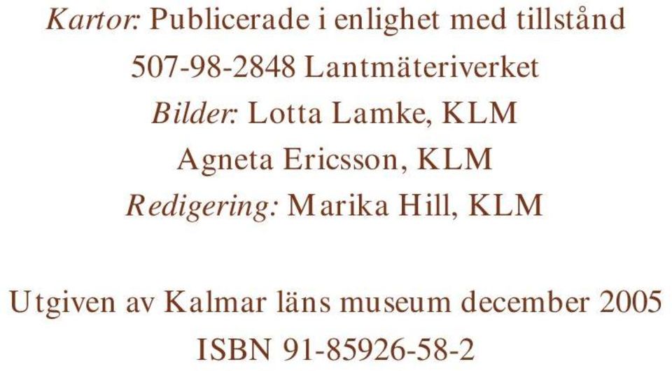 Agneta Ericsson, KLM Redigering: Marika Hill, KLM
