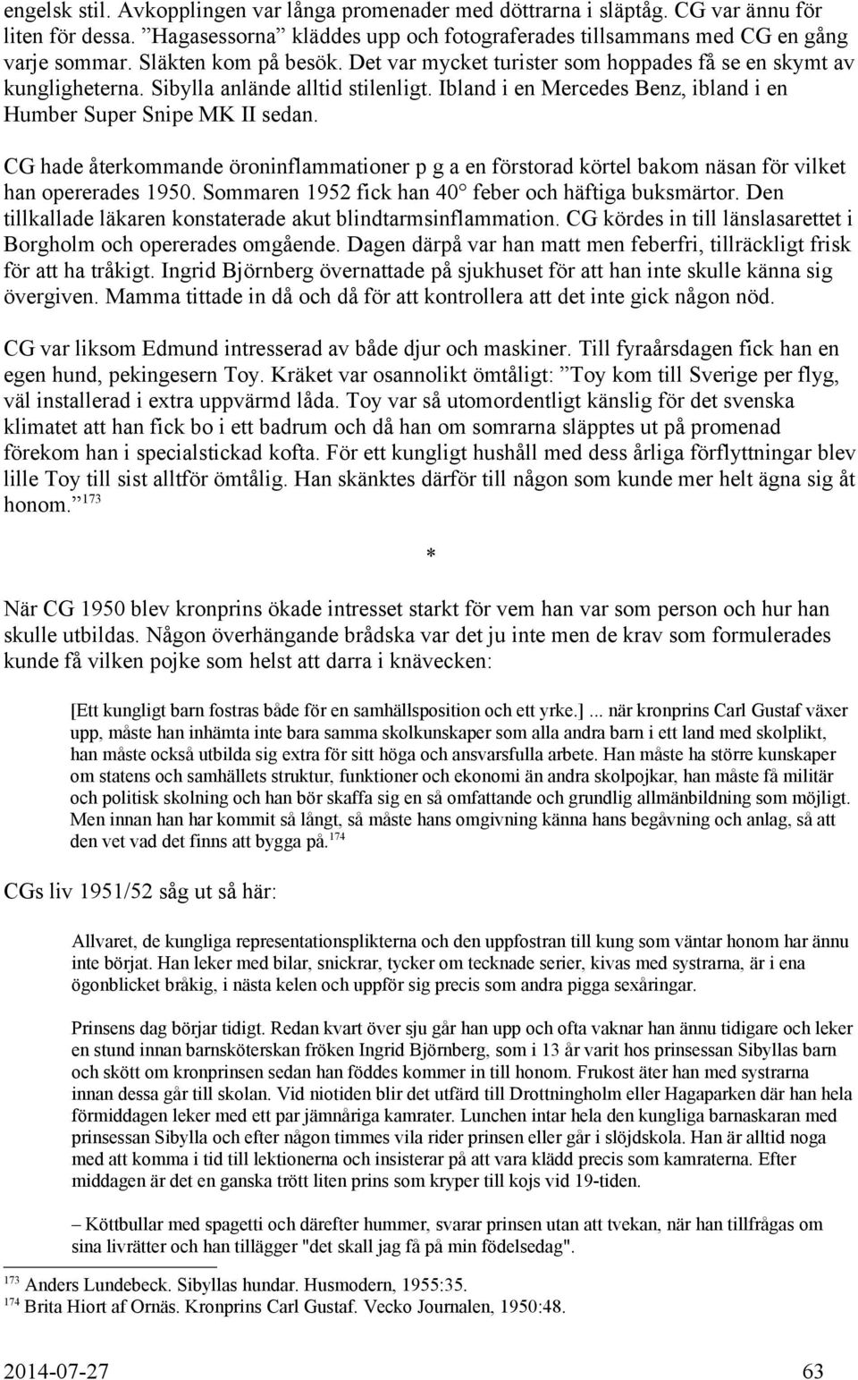 CG hade återkommande öroninflammationer p g a en förstorad körtel bakom näsan för vilket han opererades 1950. Sommaren 1952 fick han 40 feber och häftiga buksmärtor.