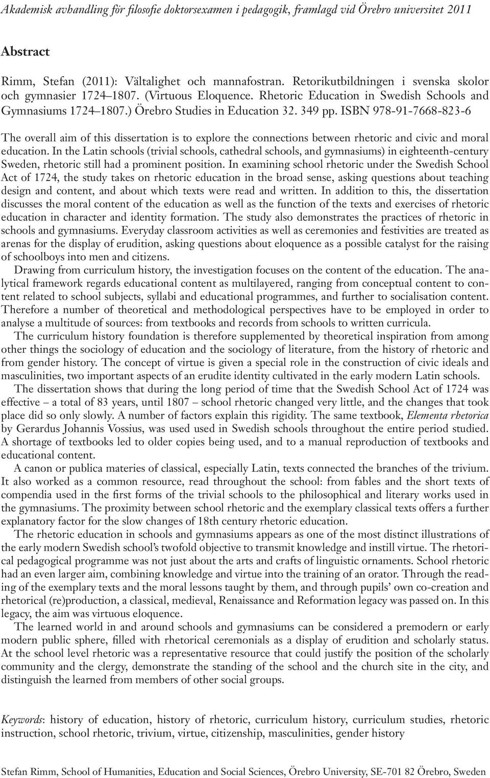 ISBN 978-91-7668-823-6 The overall aim of this dissertation is to explore the connections between rhetoric and civic and moral education.