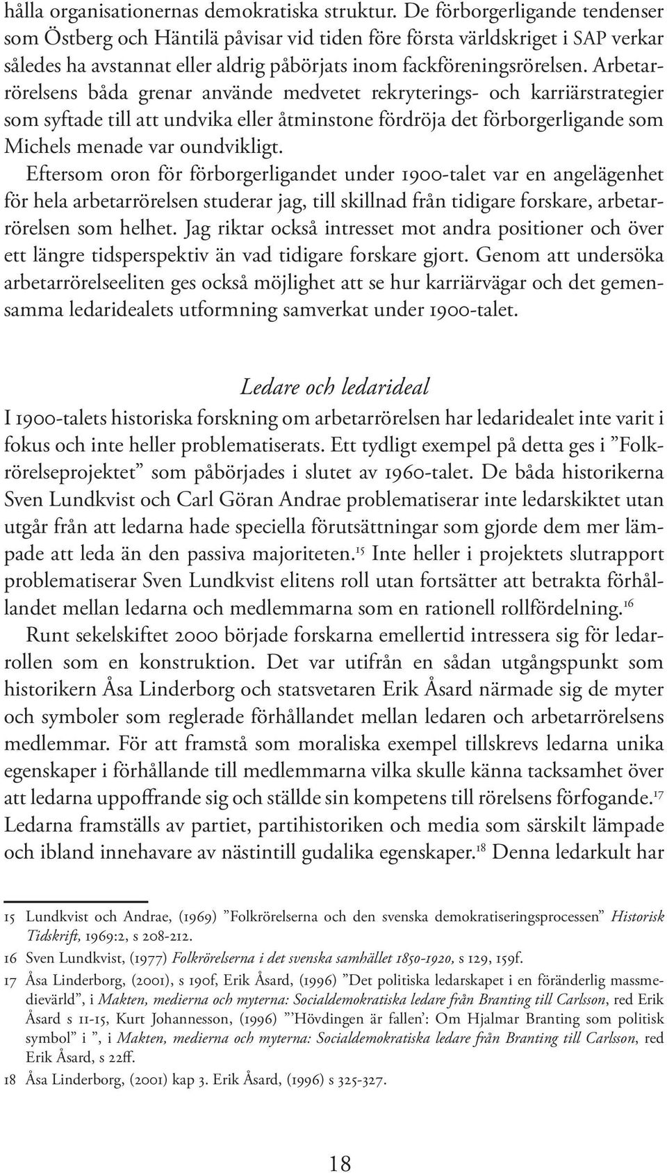 Arbetarrörelsens båda grenar använde medvetet rekryterings- och karriärstrategier som syftade till att undvika eller åtminstone fördröja det förborgerligande som Michels menade var oundvikligt.