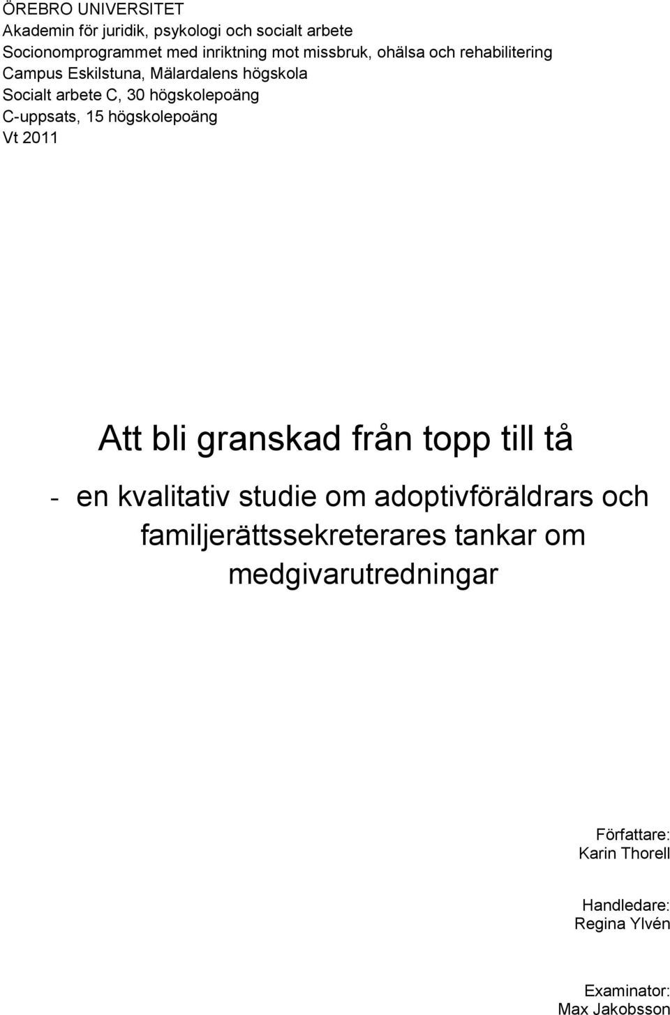 högskolepoäng Vt 2011 Att bli granskad från topp till tå - en kvalitativ studie om adoptivföräldrars och