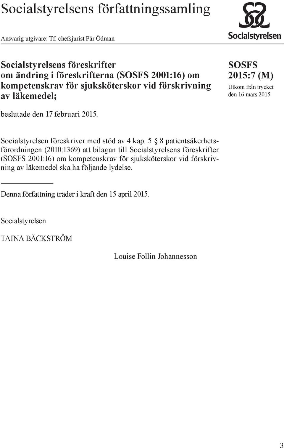 (M) Utkom från trycket den 16 mars 2015 beslutade den 17 februari 2015. Socialstyrelsen föreskriver med stöd av 4 kap.