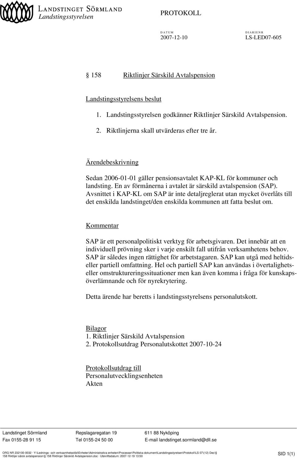 Ärendebeskrivning Sedan 2006-01-01 gäller pensionsavtalet KAP-KL för kommuner och landsting. En av förmånerna i avtalet är särskild avtalspension (SAP).