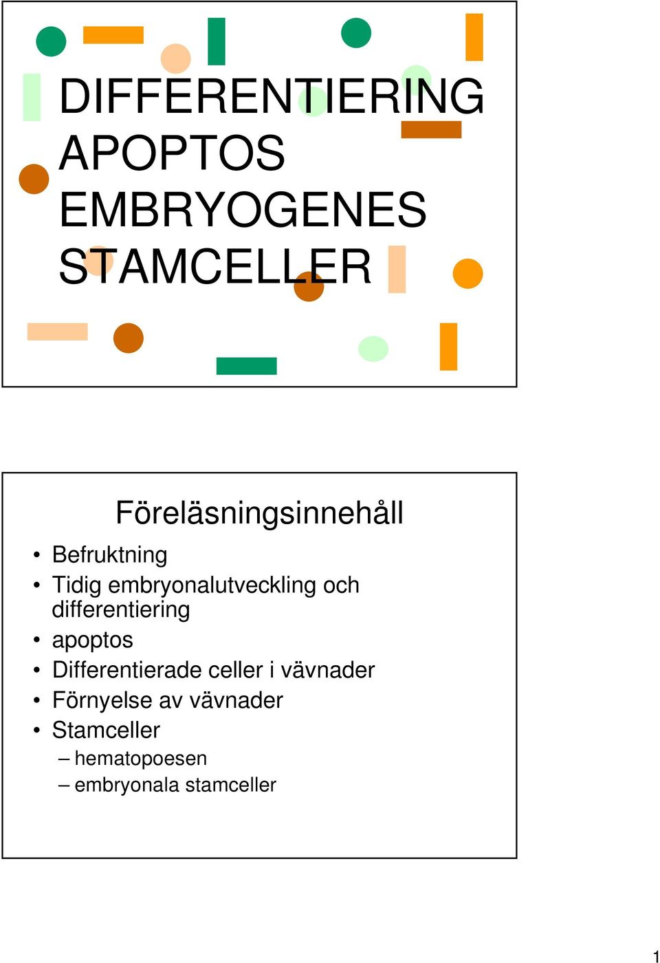 och differentiering apoptos Differentierade celler i