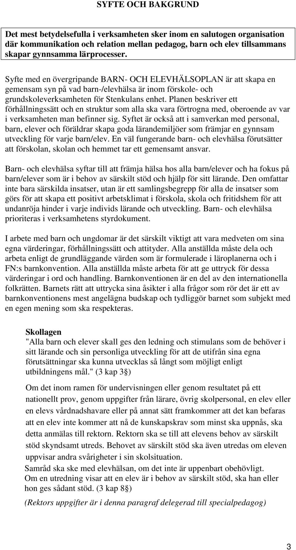 Planen beskriver ett förhållningssätt och en struktur som alla ska vara förtrogna med, oberoende av var i verksamheten man befinner sig.