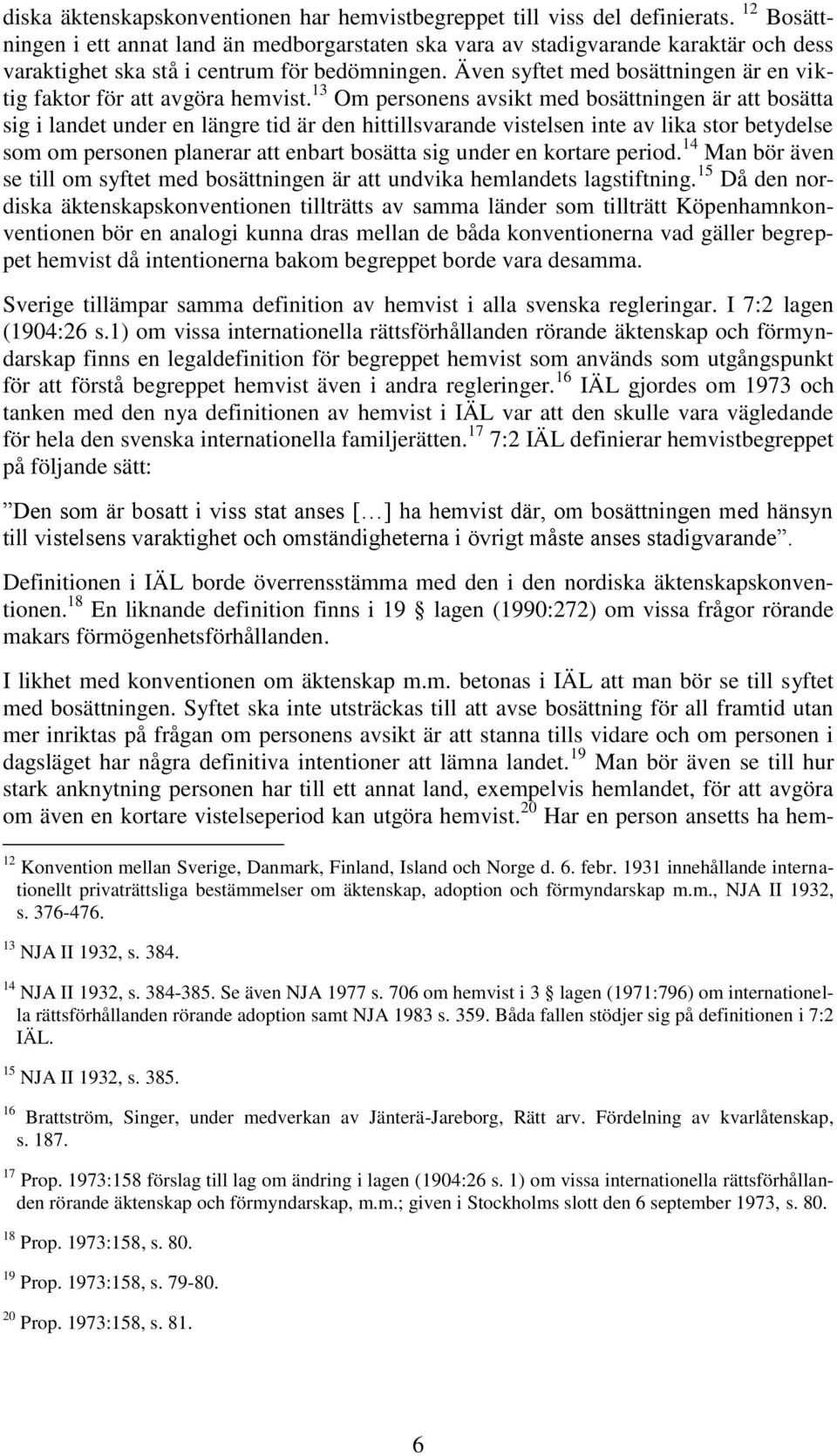 Även syftet med bosättningen är en viktig faktor för att avgöra hemvist.