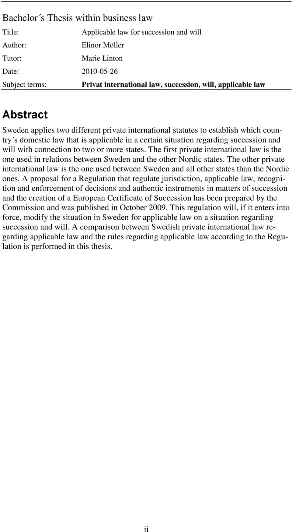 will with connection to two or more states. The first private international law is the one used in relations between Sweden and the other Nordic states.