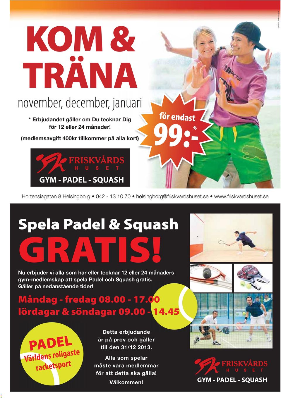 Nu erbjuder vi alla som har eller tecknar 12 eller 24 månaders gym-medlemskap att spela Padel och Squash gratis. Gäller på nedanstående tider!