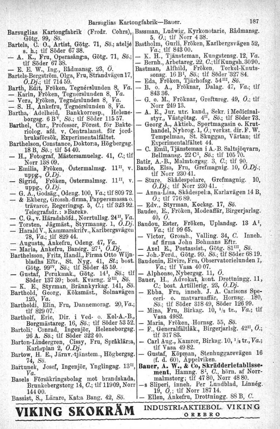 , Tjänsteman, Kungstensg.12, Va. ',,' I tlf Söder 6738., Bernh., Arbetareg. 22, 0.;tlfKungsh.3090.. ' E. E. W., Ing., Rådmansg. 23, Ö.