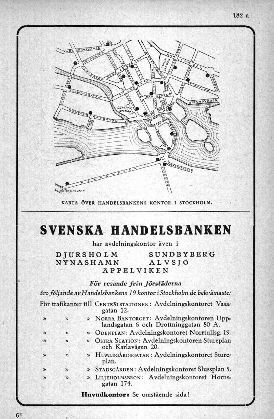 CENTRX"LSTATIONEN: Avdelningskontoret Vasa.. gatan 12.»» NORRA BANTORGET:Avdelningskontoren Upp. landsgatan 6 och Drottninggatan 80 A.»» ODENPLAN: Avdelningskontore\t Norrtullsg. 19.