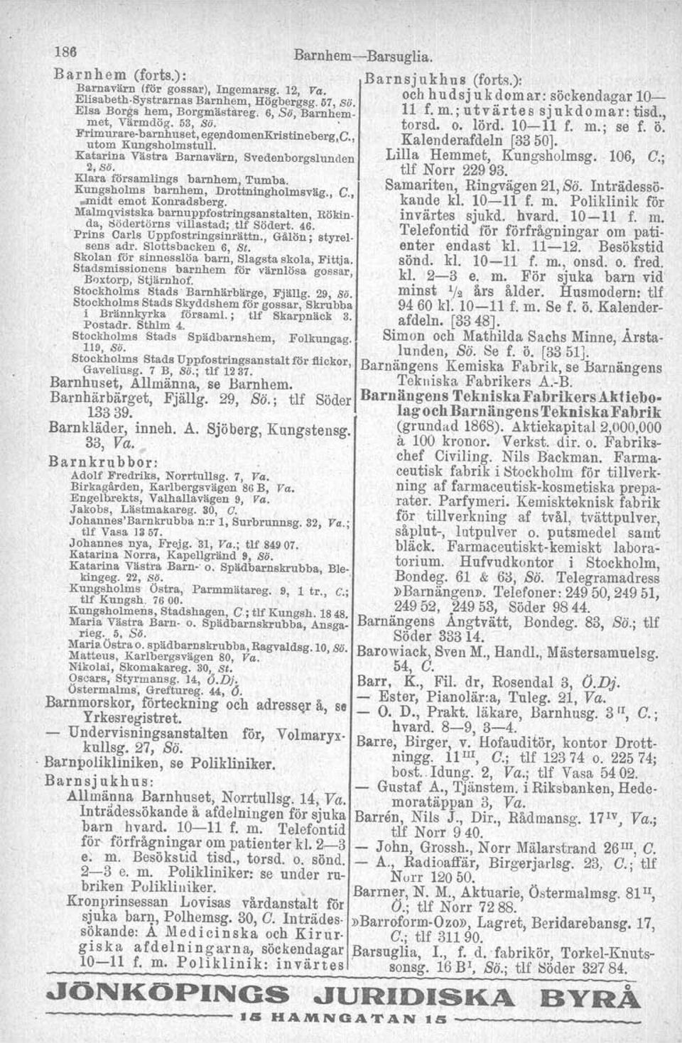 , Kalenderafdeln [3350]. utom Kungsholmstull. Lill H K h l 106 Katarina Västra Barnavärn, Svedenborgslunden 1 a emmet, ungs o msg, C,.j 2, SÖ, tif Norr 22993. Klara församlings barnhem, Tumba.