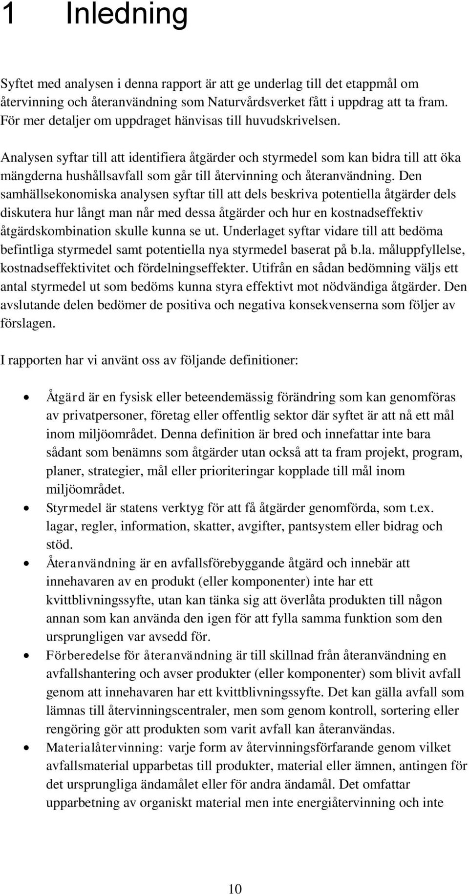 Analysen syftar till att identifiera åtgärder och styrmedel som kan bidra till att öka mängderna hushållsavfall som går till återvinning och återanvändning.