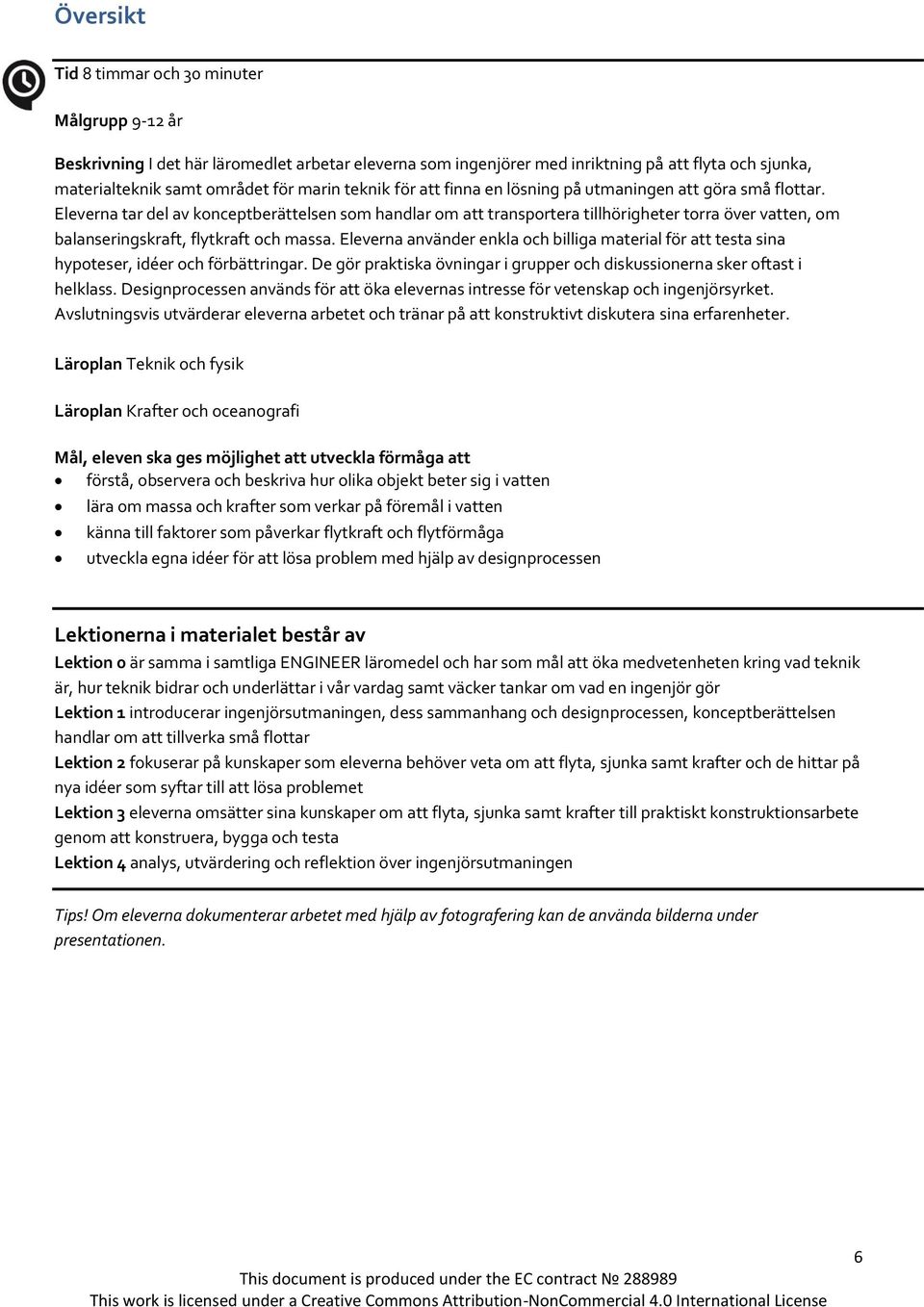 Eleverna tar del av konceptberättelsen som handlar om att transportera tillhörigheter torra över vatten, om balanseringskraft, flytkraft och massa.