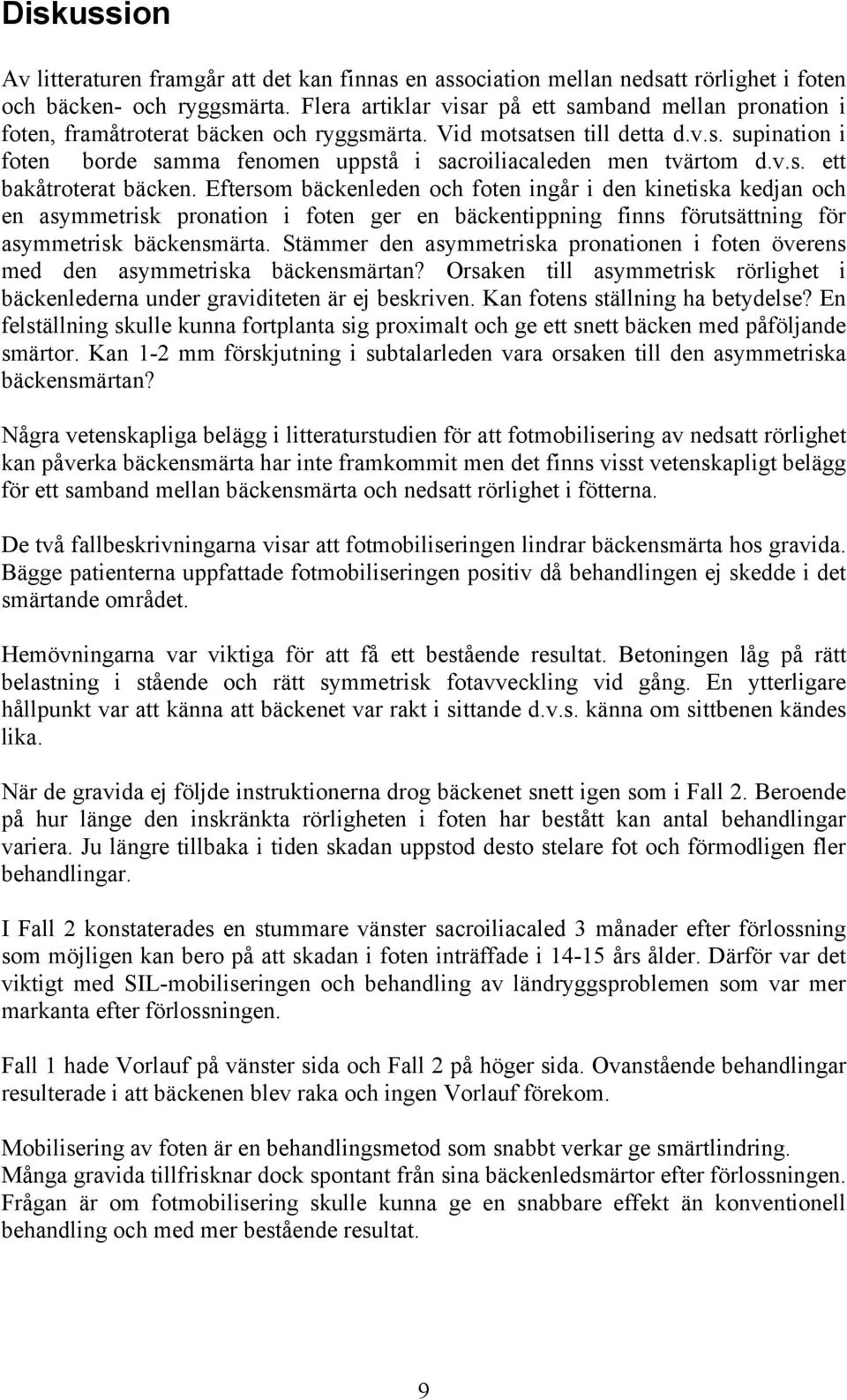 v.s. ett bakåtroterat bäcken. Eftersom bäckenleden och foten ingår i den kinetiska kedjan och en asymmetrisk pronation i foten ger en bäckentippning finns förutsättning för asymmetrisk bäckensmärta.