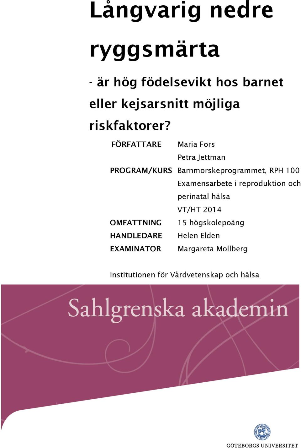 FÖRFATTARE Maria Fors Petra Jettman PROGRAM/KURS Barnmorskeprogrammet, RPH 100