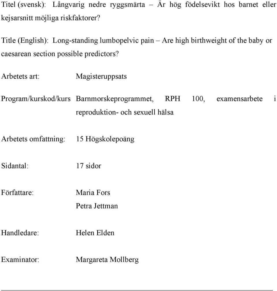 Arbetets art: Magisteruppsats Program/kurskod/kurs Barnmorskeprogrammet, RPH 100, examensarbete i reproduktion- och sexuell