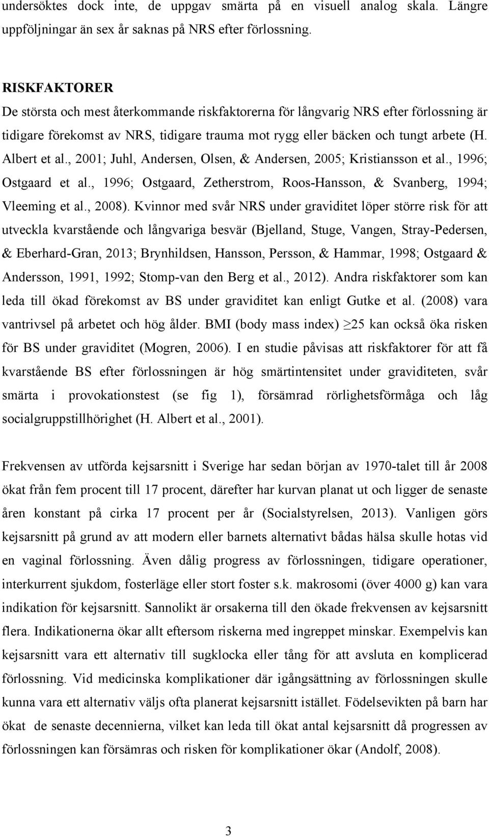 , 2001; Juhl, Andersen, Olsen, & Andersen, 2005; Kristiansson et al., 1996; Ostgaard et al., 1996; Ostgaard, Zetherstrom, Roos-Hansson, & Svanberg, 1994; Vleeming et al., 2008).