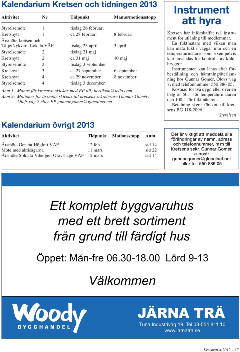 Styrelsemöte 4 tisdag 3 december Anm 1. Manus för kretsnytt skickas med EP till; bertilson@telia.