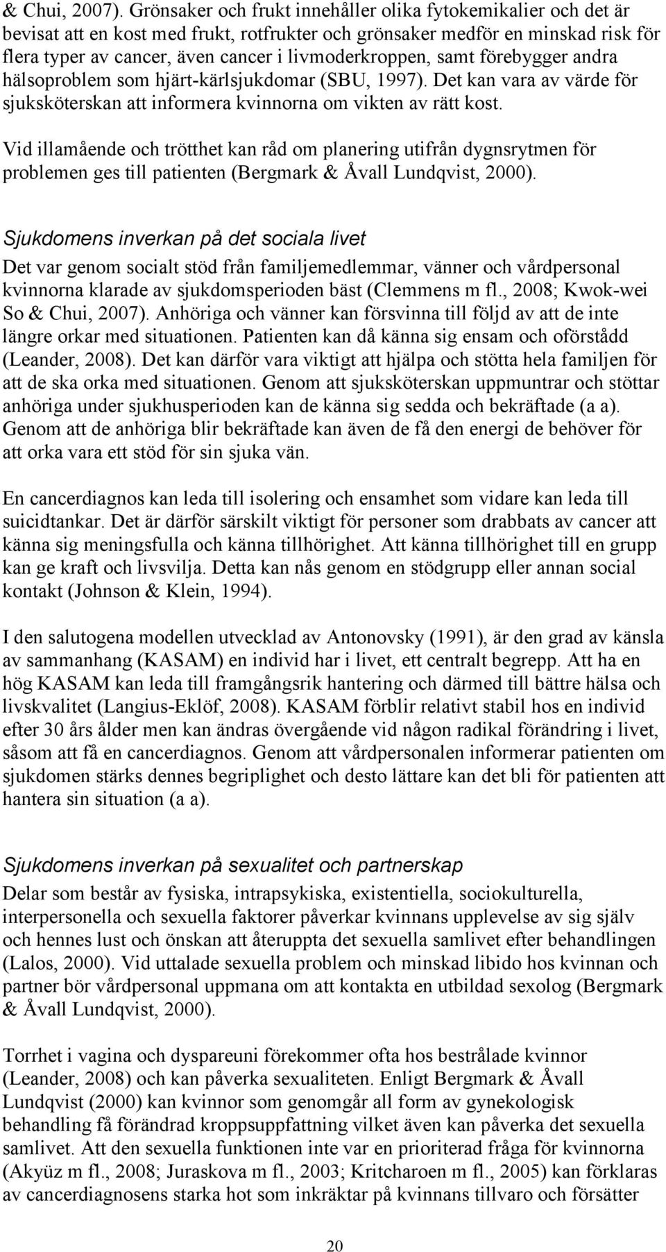 samt förebygger andra hälsoproblem som hjärt-kärlsjukdomar (SBU, 1997). Det kan vara av värde för sjuksköterskan att informera kvinnorna om vikten av rätt kost.