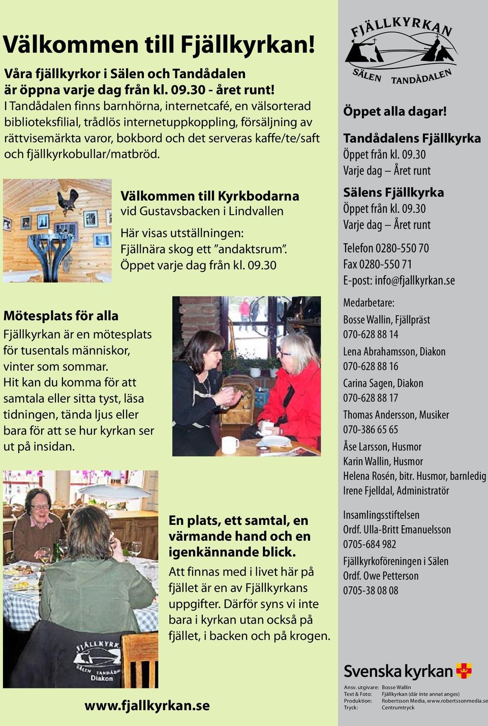 fjällkyrkobullar/matbröd. Mötesplats för alla Fjällkyrkan är en mötesplats för tusentals människor, vinter som sommar.