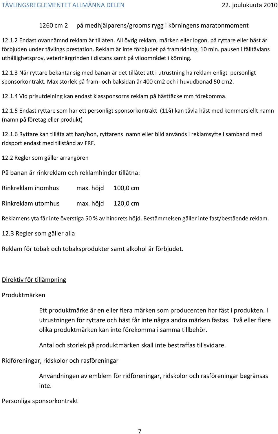 pausen i fälltävlans uthållighetsprov, veterinärgrinden i distans samt på viloområdet i körning. 12