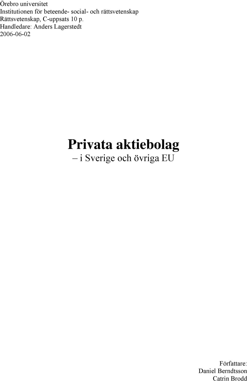 Handledare: Anders Lagerstedt 2006-06-02 Privata