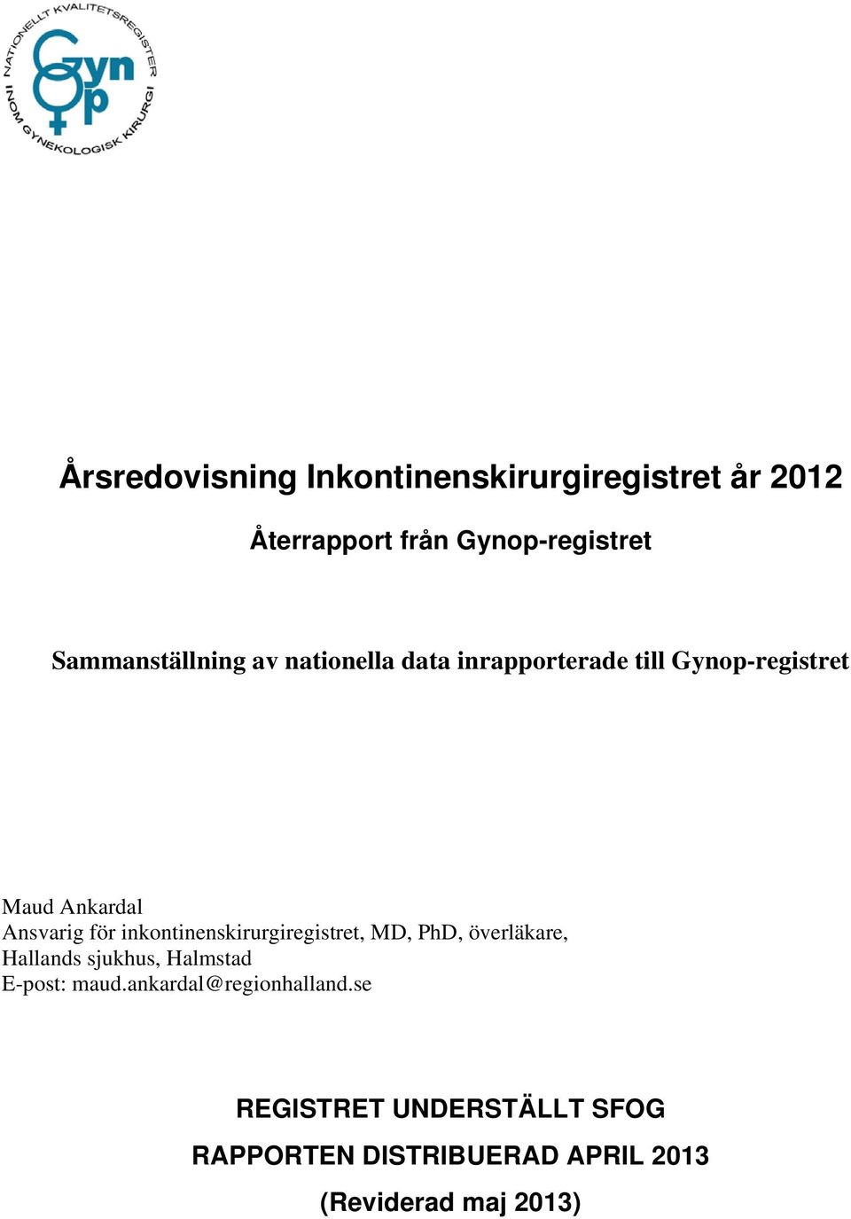 för inkontinenskirurgiregistret, MD, PhD, överläkare, Hallands sjukhus, Halmstad E-post: maud.