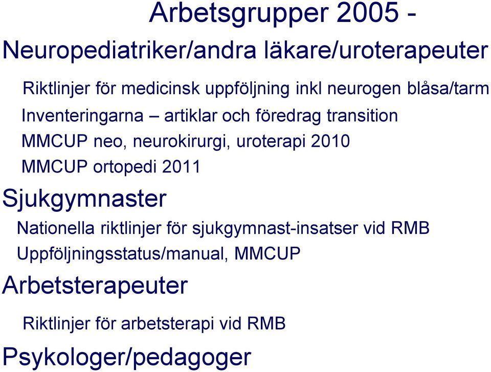 uroterapi 2010 MMCUP ortopedi 2011 Sjukgymnaster Nationella riktlinjer för sjukgymnast-insatser vid