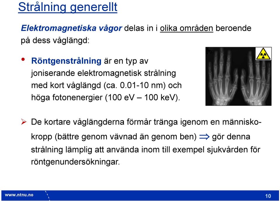 01-10 nm) och höga fotonenergier (100 ev 100 kev).